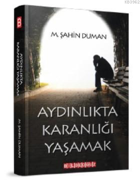 Aydınlıkta Karanlığı Yaşamak