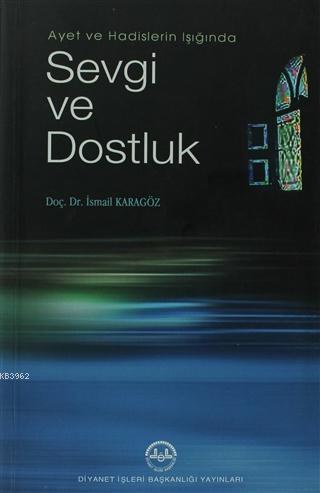Ayet ve Hadislerin Işığında Sevgi ve Dostluk İsmail Karagöz