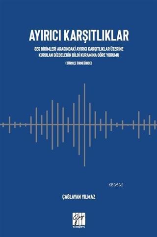 Ayırıcı Karşıtlıklar Ses Birimleri Arasındaki Ayırıcı Karşıtlıklar Üzerine Kurulan; Dizgelerin Bilgi Kuramına Göre Yorumu