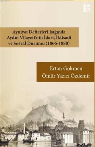 Ayniyat Defterleri Işığında Aydın Vilayeti'nin İdari İktisadi ve Sosyal Durumu (1866-1880)
