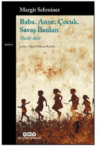 Baba. Anne. Çocuk. Savaş İlanları - Özele Dair Margit Schreiner