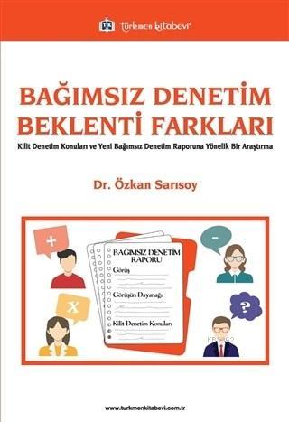 Bağımsız Denetim Beklenti Farkları; Kilit Denetim Konuları ve Yeni Bağımsız Denetim Raporuna Yönelik Bir Araştırma