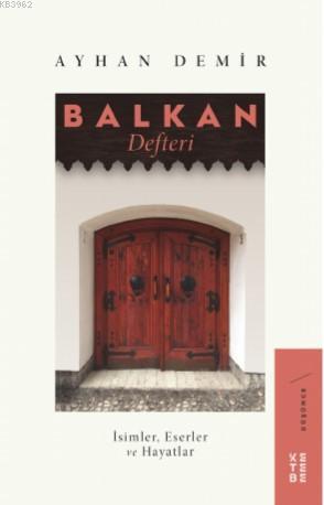 Balkan Defteri; İsimler, Eserler ve Hayatlar