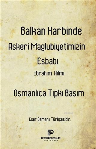 Balkan Harbinde Askeri Mağlubiyetimizin Esbabı; Osmanlıca Tıpkı Basım