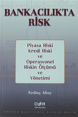 Bankacılıkta Risk; Piyasa Riski, Kredi Riski ve Operasyonel Riskin Ölçümü ve Yönetimi