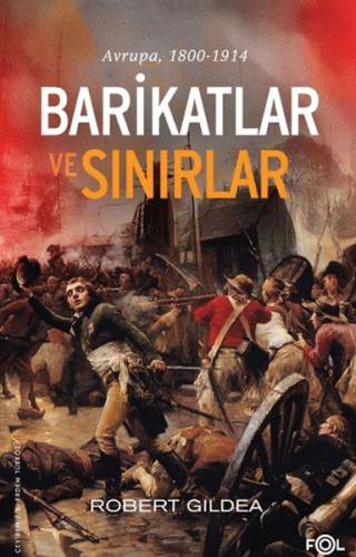Barikatlar ve Sınırlar – Avrupa, 1800-1914 Robert Gildea