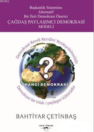 Başkanlık Sistemine Alternatif Bir İleri Demokrasi Önerisi Çağdaş Paylaşımcı Demokrasi Modeli