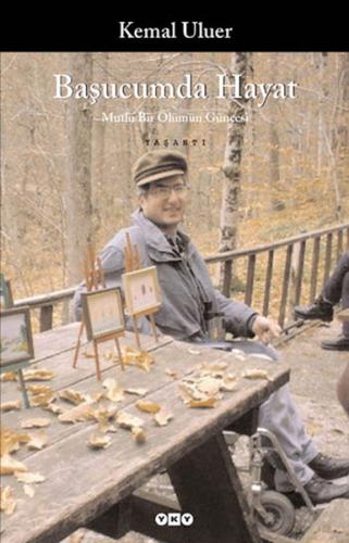 Başucumda Hayat/Mutlu Bir Ölümün Güncesi Kemal Uluer