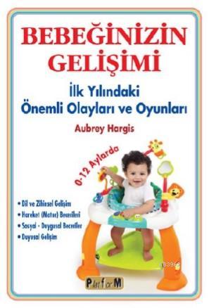 Bebeğinizin Gelişimi; İlk Yılındaki Önemli Olayları ve Oyunları 0-12 Aylarda