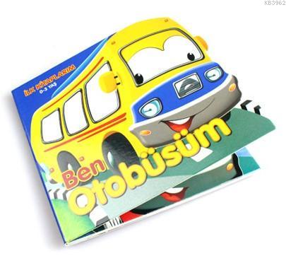Ben Otobüsüm - İlk Kitaplarım 0-3 Yaş Abdulkerim Öztürk