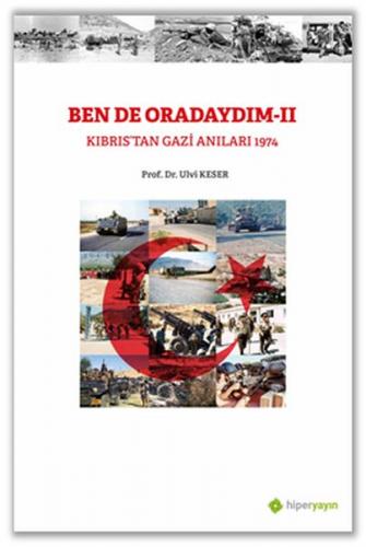 Bende Oradaydım-II Kıbrıs’tan Gazi Anıları 1974 Ulvi Keser