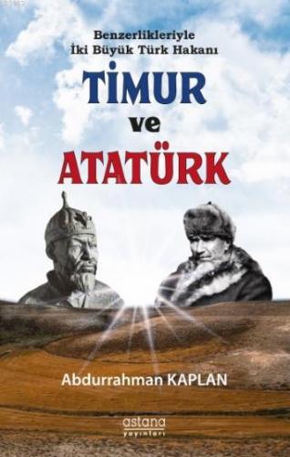 Benzerlikleriyle İki Büyük Türk Hakanı Timur Ve Atatürk Abdurrahman K