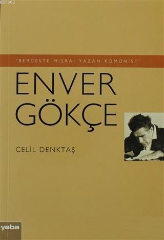 Berceste Mısraı Yazan Komünist - Enver Gökçe