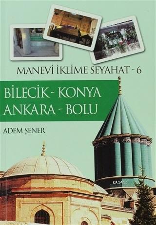Bilecik - Konya - Ankara - Bolu; Manevi İklime Seyahat 6