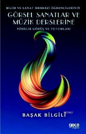 Bilim ve Sanat Merkezi Öğrencilerinin Görsel Sanatlar ve Müzik Derslerine Yönelik Görüş ve Tutumları