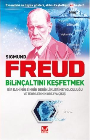 Bilinç Altını Keşfetmek Sigmund Freud