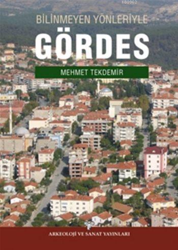 Bilinmeyen Yönleriyle Gördes