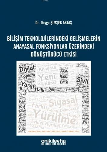 Bilişim Teknolojilerindeki Gelişmelerin Anayasal Fonksiyonlar Üzerindeki Dönüştürücü Etkisi