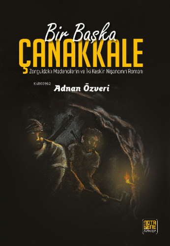 Bir Başka Çanakkale;Zonguldaklı Madencilerin ve İki Keskin Nişancının Romanı