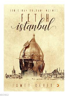 Bir Cihan Sultanı Mehmed Fetih İstanbul İsmet Cerit