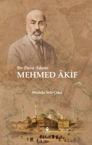 Bir Dava Adamı Mehmed Âkif Mustafa Sefa Çakır