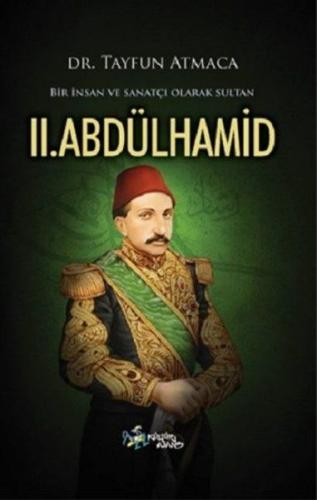Bir İnsan ve Sanatçı Olarak Sultan 2. Abdülhamid Tayfun Atmaca
