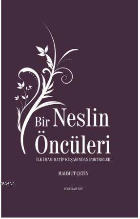 Bir Neslin Öncüleri; İlk İmam Hatip Kuşağından Portreler