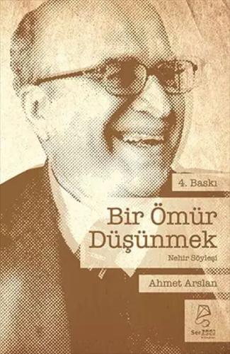 Bir Ömür Düşünmek Prof. Dr. Ahmet Arslan