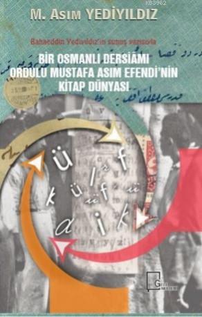 Bir Osmanlı Dersiamı Ordulu Mustafa Asım Efendi'nin Kitap Dünyası
