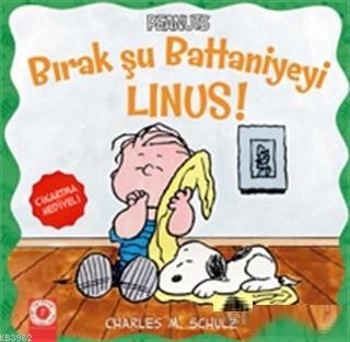 Bırak Şu Battaniyeyi Linus! Charles M. Schulz