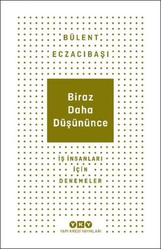 Biraz Daha Düşününce - İş İnsanları İçin Denemeler