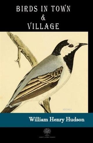 Birds in Town and Village William Henry Hudson