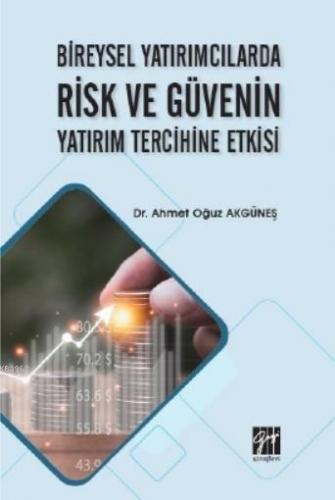 Bireysel YatırımcıBireysel Yatırımcılarda Risk ve Güvelarda Risk ve Güvenin Yatırım Tercihine Etkisi