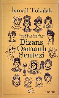 Bizans Osmanlı Sentezi (Ciltli) İsmail Tokalak