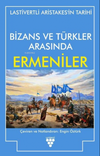 Bizans ve Türkler Arasında Ermeniler Lastivertli Aristakes