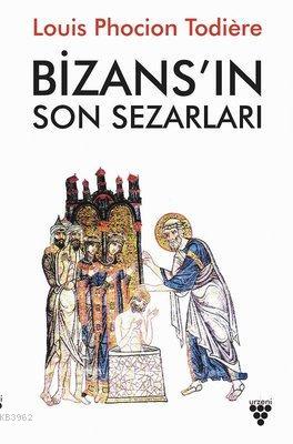 Bizans'ın Son Sezarları Louis Phocion Todiere