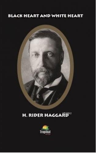 Black Heart And White Heart H. Rider Haggard