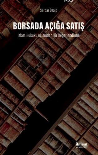 Borsada Açığa Satış: İslam Hukuku Açısından Bir Değerlendirme Serdar Ö
