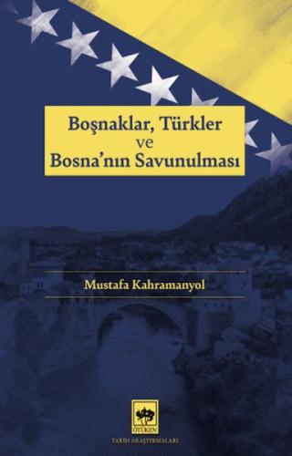 Boşnaklar, Türkler ve Bosna'nın Savunulması Mustafa Kahramanyol