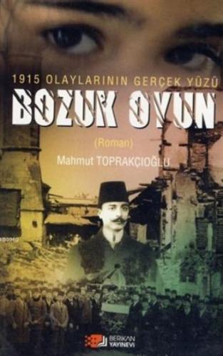 Bozuk Oyun - 1915 Olaylarının Gerçek Yüzü Mahmut Toprakçıoğlu