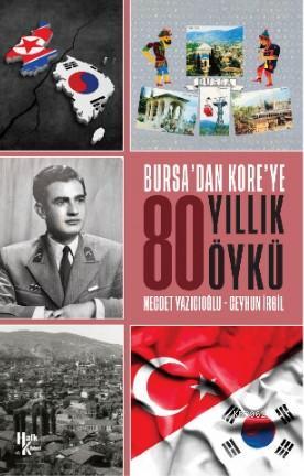 Bursa'dan Kore'ye 80 Yıllık Öykü Ceyhun İrgil