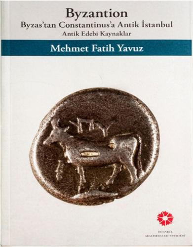 Byzantion - Byzas'tan Constantinusa Antik İstannbul Antik Edebi Kaynak