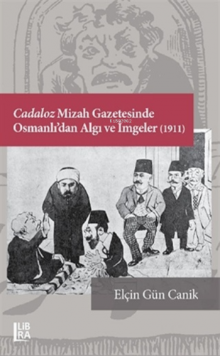 Cadaloz Mizah Gazetesinde Osmanlı'dan Algı ve İmgeler (1911) Elçin Gün