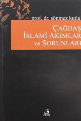 Çağdaş İslami Akımlar ve Sorunları Sönmez Kutlu