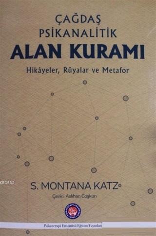 Çağdaş Psikanalitik Alan Kuramı; Hikayeler Rüyalar ve Metafor