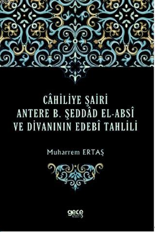 Cahiliye Şairi Antere B. Şeddad El-Absi ve Divanının Edebi Tahlili
