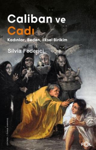 Caliban ve Cadı –Kadınlar, Beden, İlksel Birikim Silvia Federici