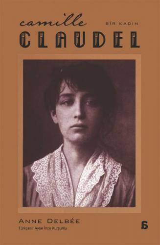 Camille Claudel - Bir Kadın Anne Delbee