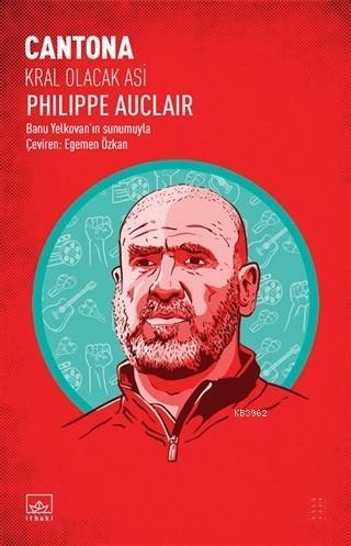 Cantona: Kral Olacak Asi Philippe Auclair