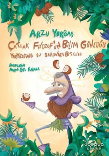 Çatlak Filozof'un Bilim Günlüğü Yeryüzünün Ev Sahipleri: Bitkiler Arzu